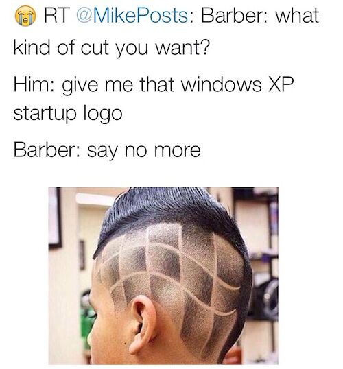 haircut meme say no more.