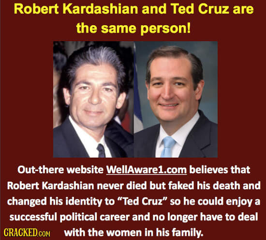Robert Kardashian and Ted Cruz are the same person.