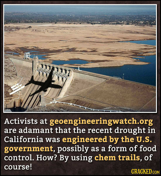 Drought in California caused by chem trails.